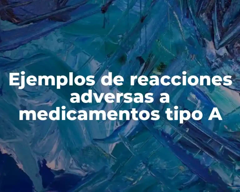 Ejemplos de reacciones adversas a medicamentos tipo A