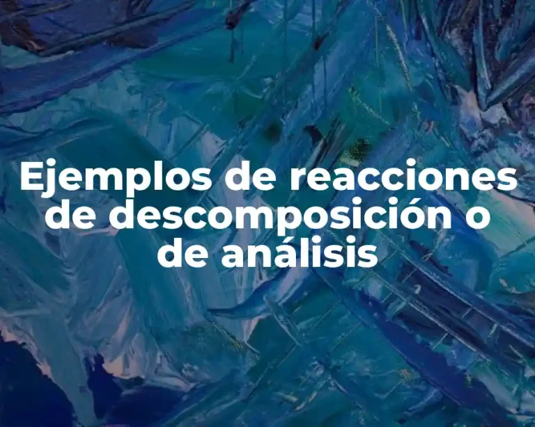 Ejemplos de reacciones de descomposición o de análisis