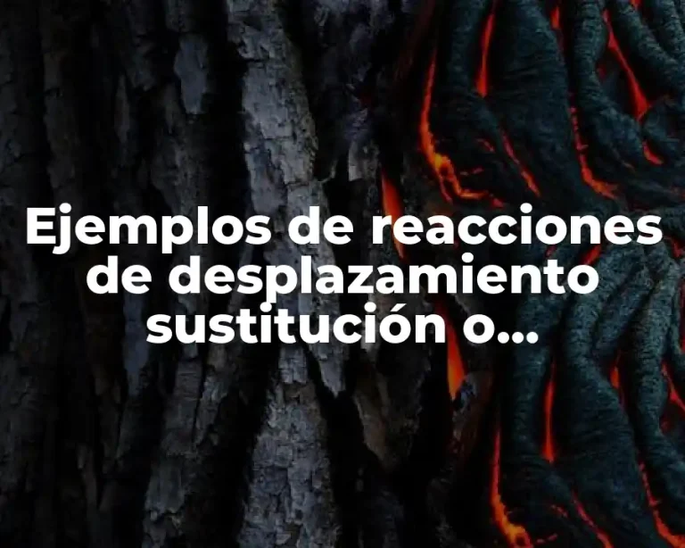 Ejemplos de reacciones de desplazamiento sustitución o intercambio