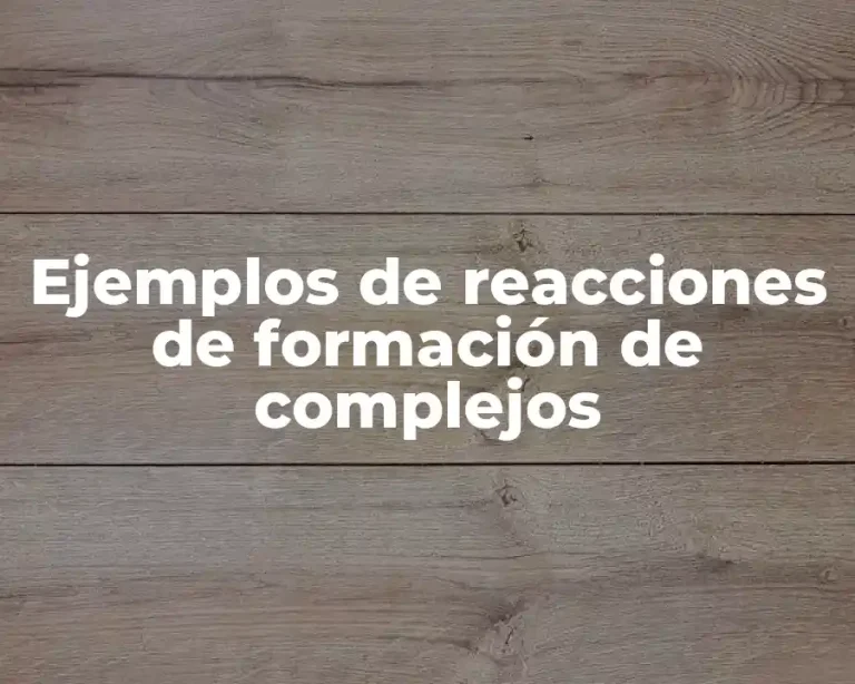 Ejemplos de reacciones de formación de complejos