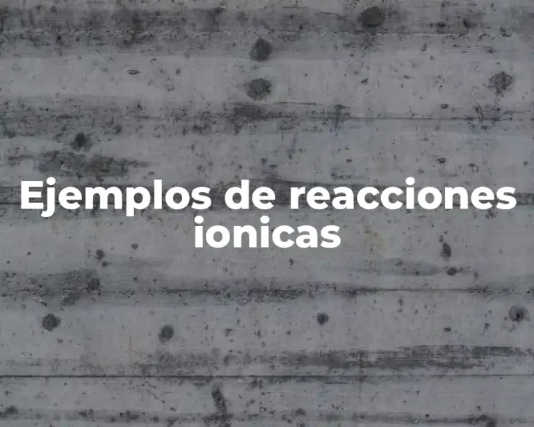 Ejemplos de reacciones ionicas