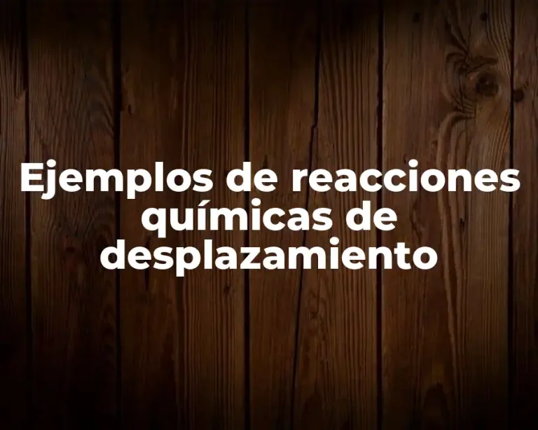 Ejemplos de reacciones químicas de desplazamiento