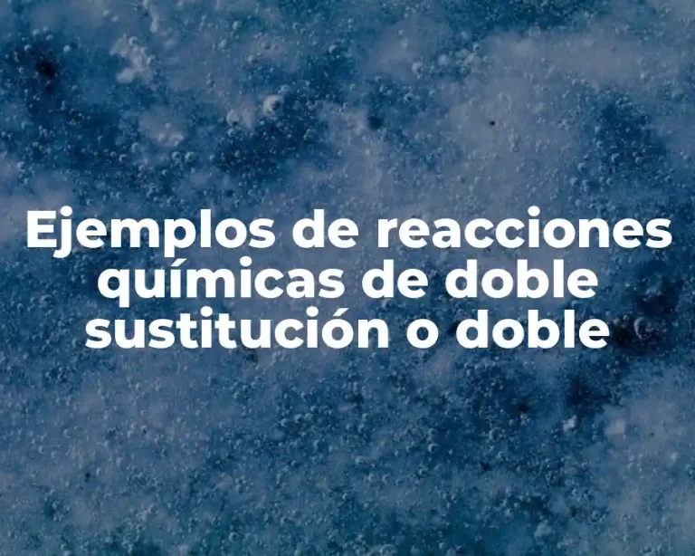 Ejemplos de reacciones químicas de doble sustitución o doble