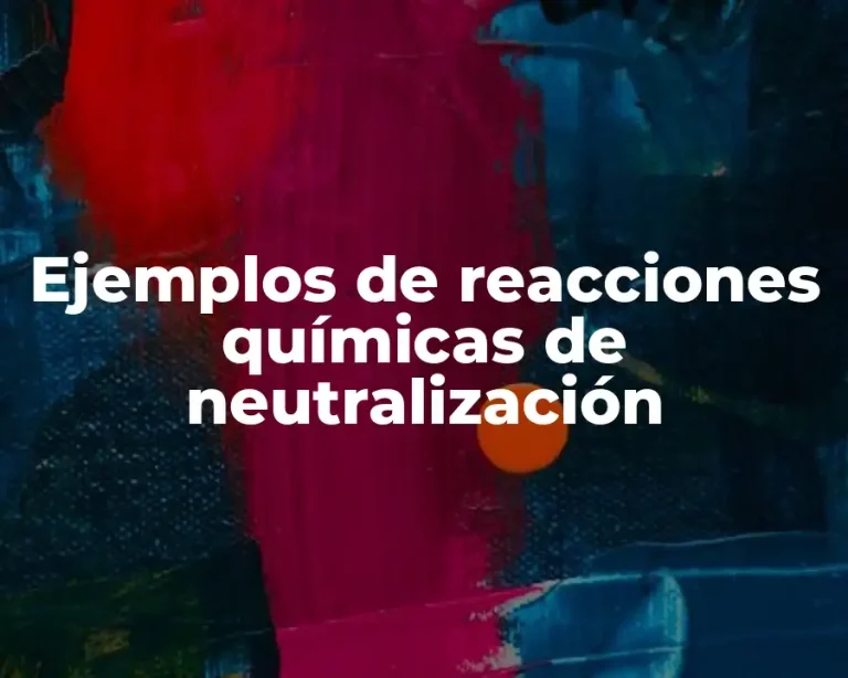 Ejemplos de reacciones químicas de neutralización