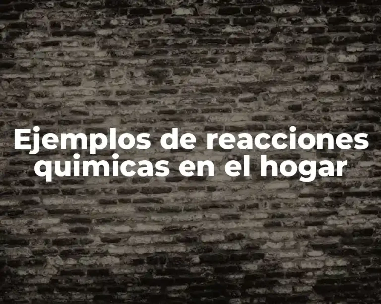 Ejemplos de reacciones quimicas en el hogar