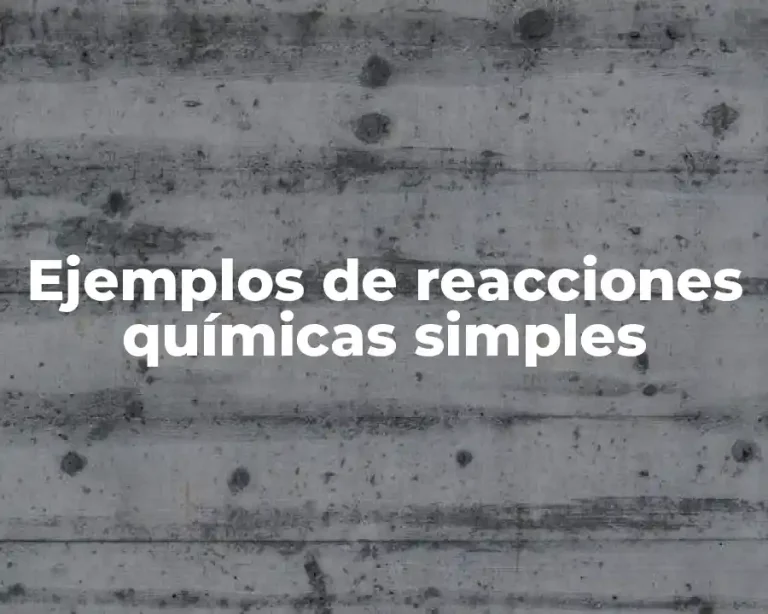 Ejemplos de reacciones químicas simples