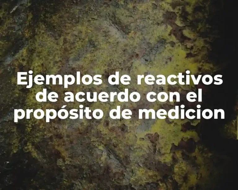 Ejemplos de reactivos de acuerdo con el propósito de medicion