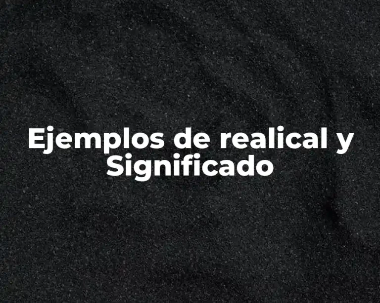 Ejemplos de realical y Significado
