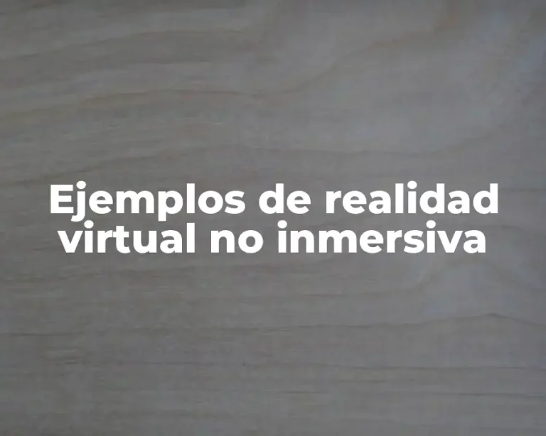 Ejemplos de realidad virtual no inmersiva