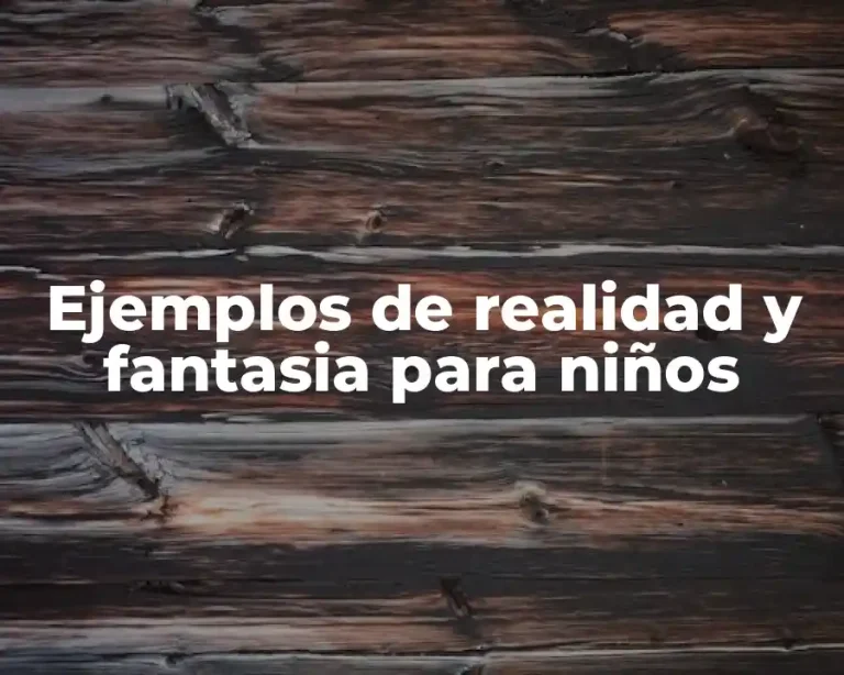 Ejemplos de realidad y fantasia para niños