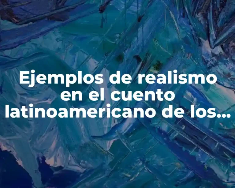 Ejemplos de realismo en el cuento latinoamericano de los siglos XIX y XX