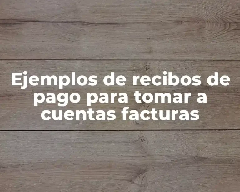Ejemplos de recibos de pago para tomar a cuentas facturas