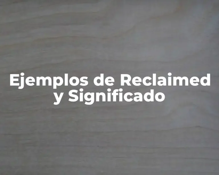 Ejemplos de Reclaimed y Significado