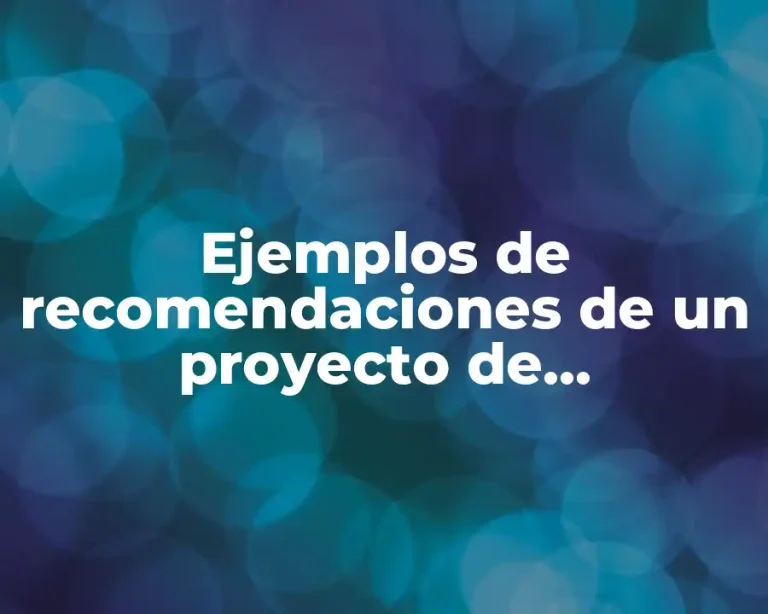 Ejemplos de recomendaciones de un proyecto de investigación