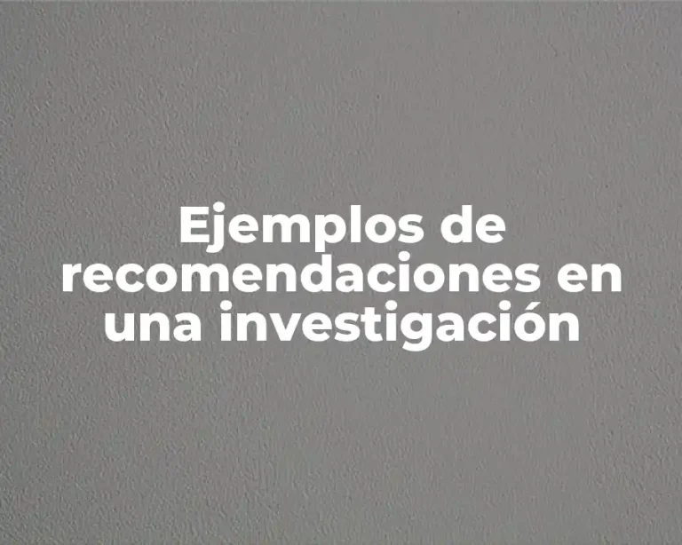 Ejemplos de recomendaciones en una investigación
