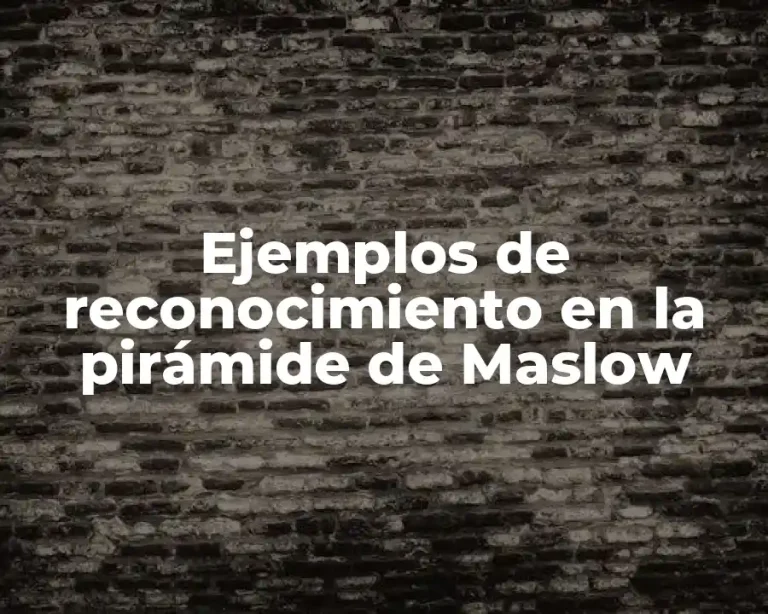 Ejemplos de reconocimiento en la pirámide de Maslow