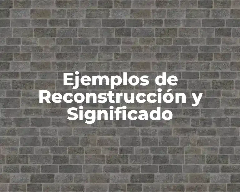 Ejemplos de Reconstrucción y Significado