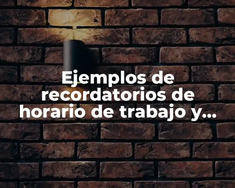 Ejemplos de recordatorios de horario de trabajo y Significado