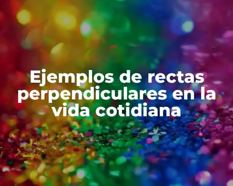 Ejemplos de rectas perpendiculares en la vida cotidiana