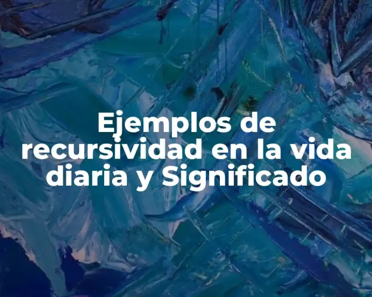Ejemplos de recursividad en la vida diaria y Significado