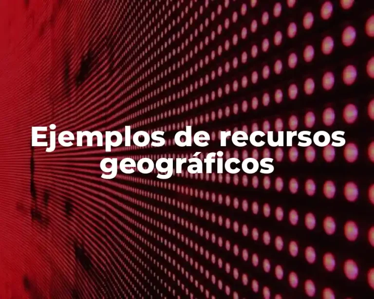 Ejemplos de recursos geográficos