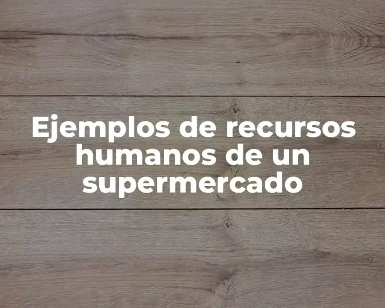 Ejemplos de recursos humanos de un supermercado