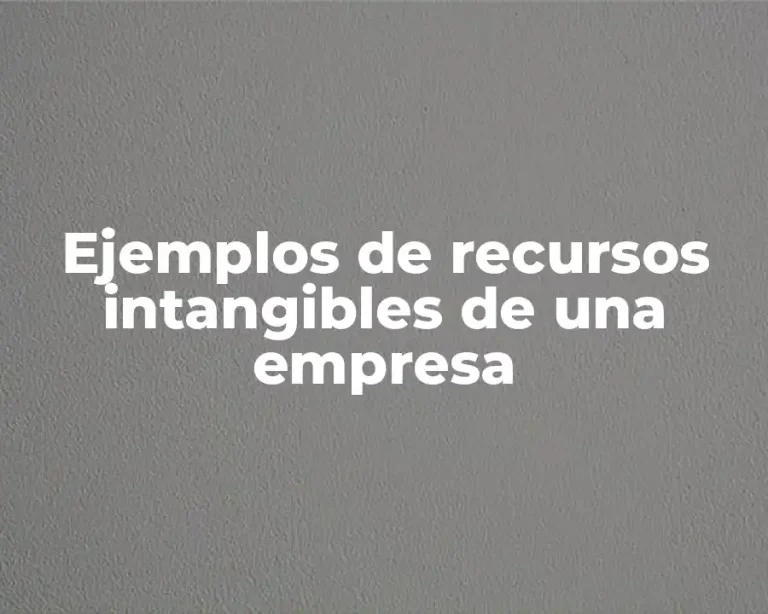 Ejemplos de recursos intangibles de una empresa