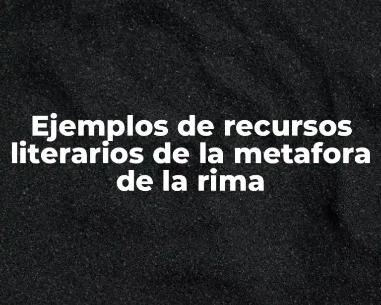 Ejemplos de recursos literarios de la metafora de la rima
