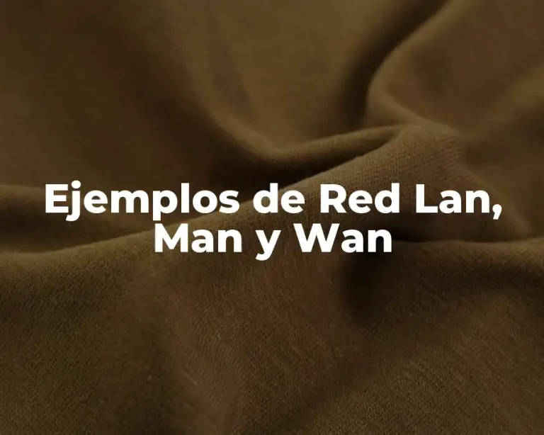 Ejemplos de Red Lan, Man y Wan