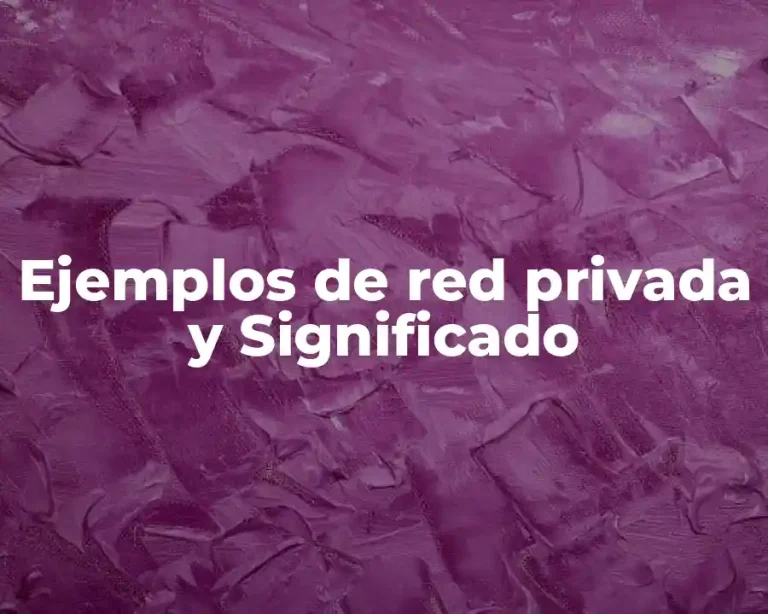 Ejemplos de red privada y Significado