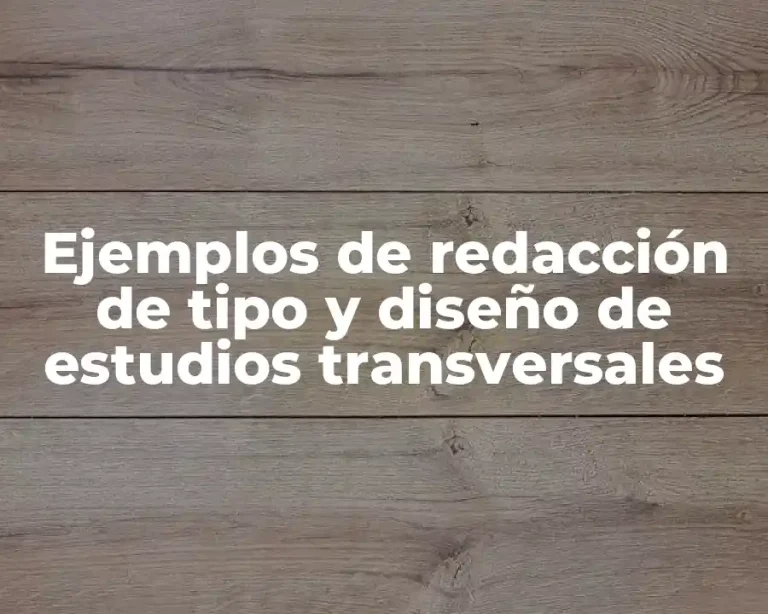 Ejemplos de redacción de tipo y diseño de estudios transversales