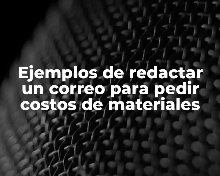 Ejemplos de redactar un correo para pedir costos de materiales