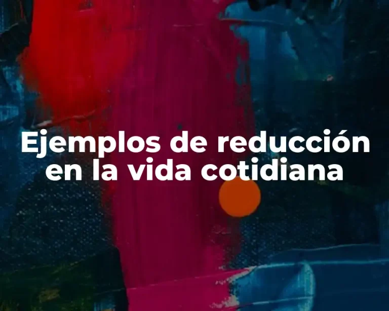 Ejemplos de reducción en la vida cotidiana
