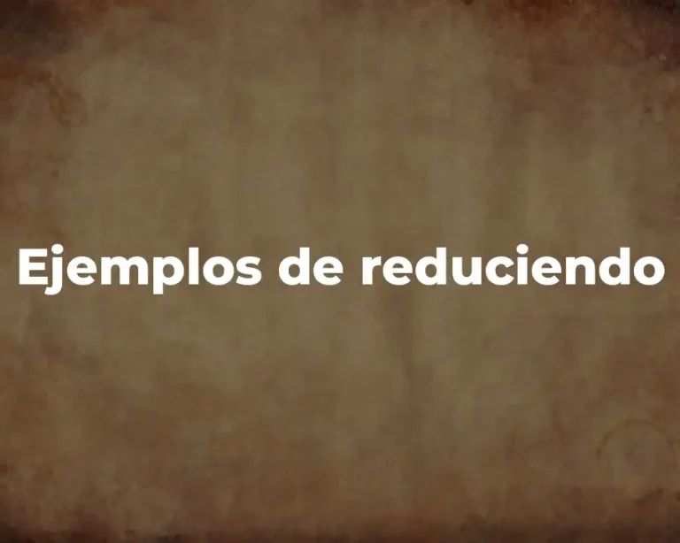Ejemplos de reduciendo