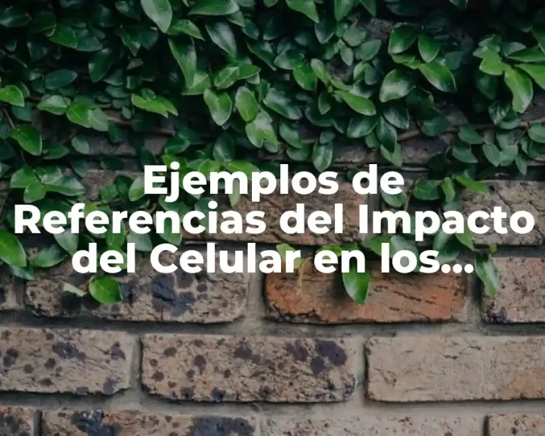 Ejemplos de Referencias del Impacto del Celular en los Jóvenes