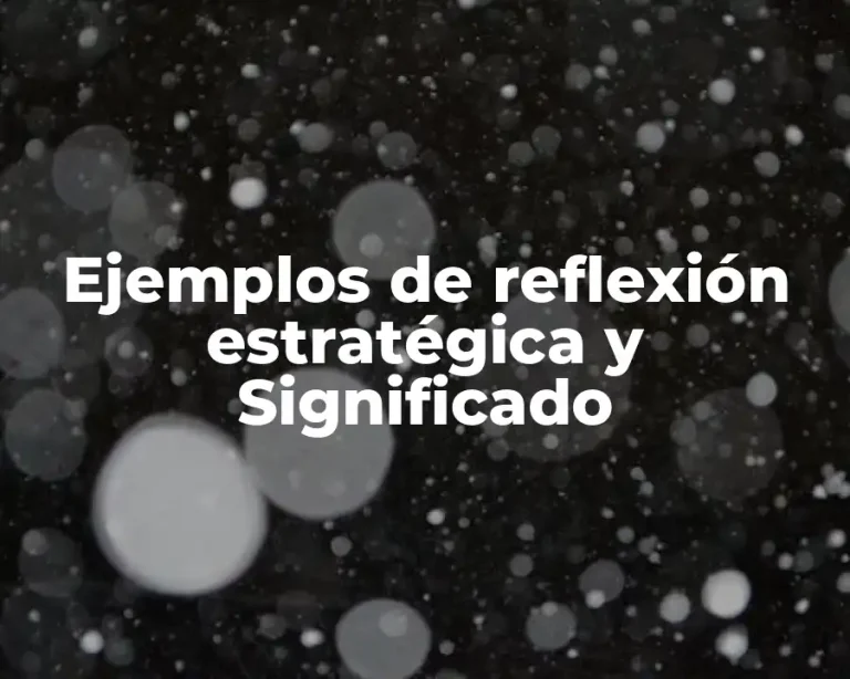 Ejemplos de reflexión estratégica y Significado