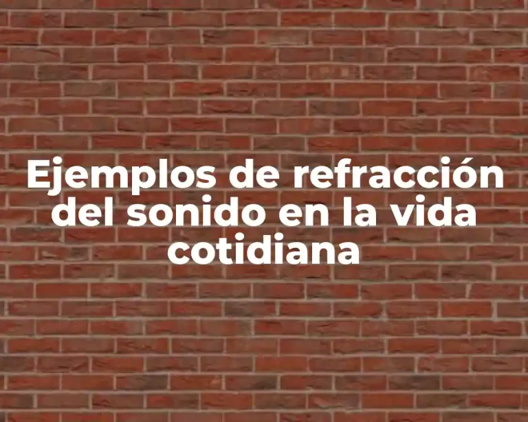 Ejemplos de refracción del sonido en la vida cotidiana