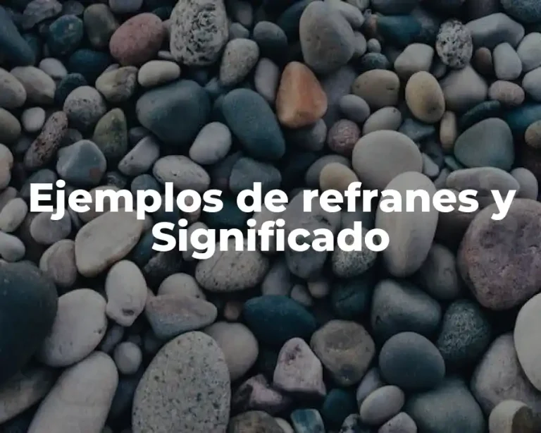 Ejemplos de refranes y Significado