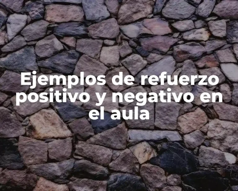 Ejemplos de refuerzo positivo y negativo en el aula