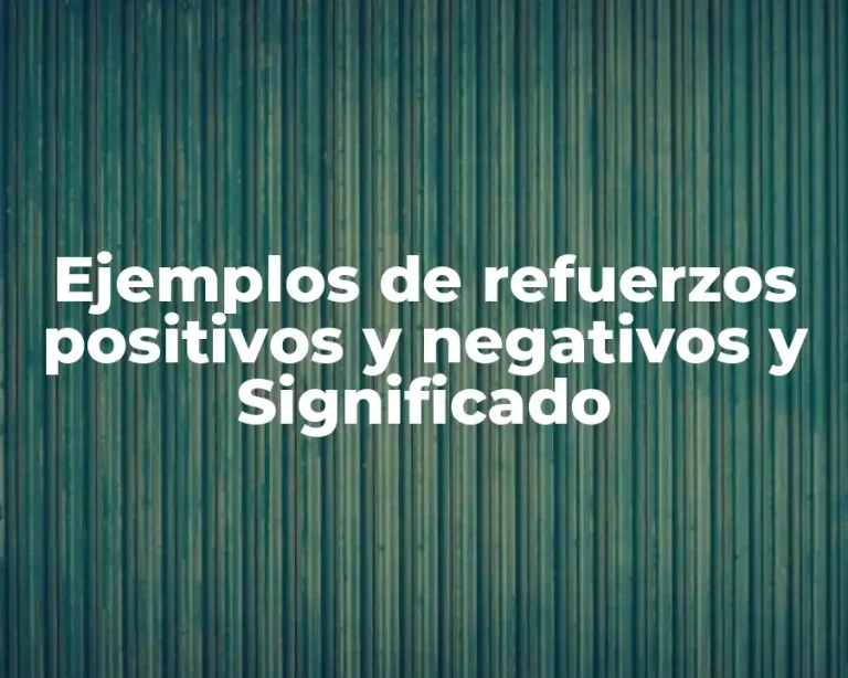 Ejemplos de refuerzos positivos y negativos y Significado