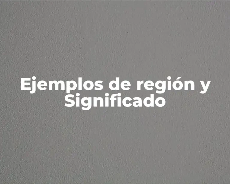 Ejemplos de región y Significado