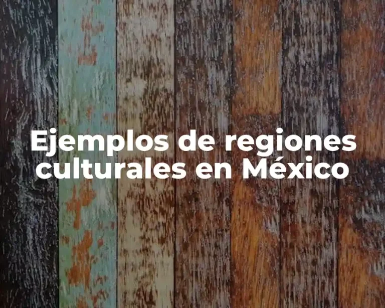 Ejemplos de regiones culturales en México