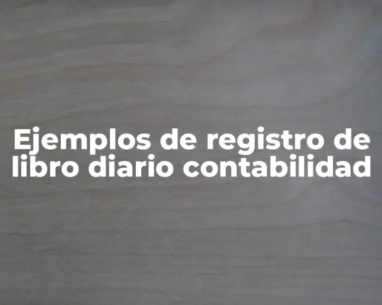 Ejemplos de registro de libro diario contabilidad