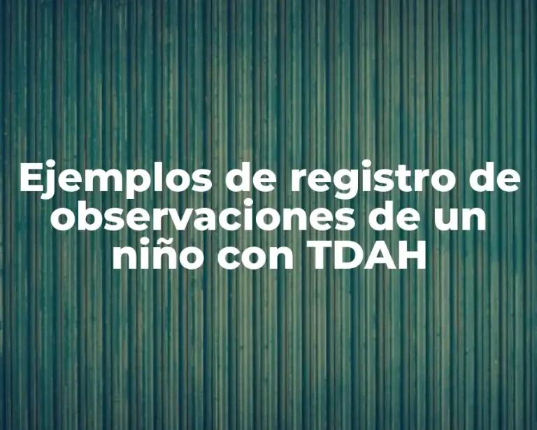 Ejemplos de registro de observaciones de un niño con TDAH