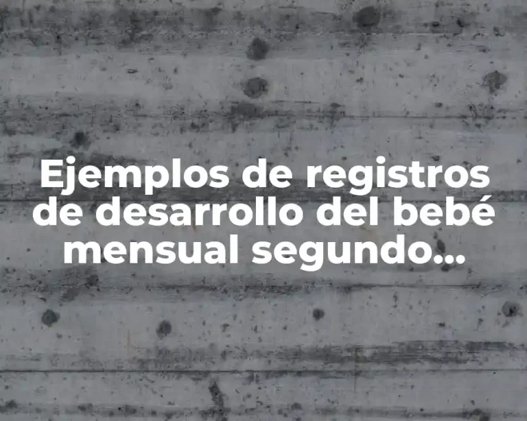 Ejemplos de registros de desarrollo del bebé mensual segundo trimestre