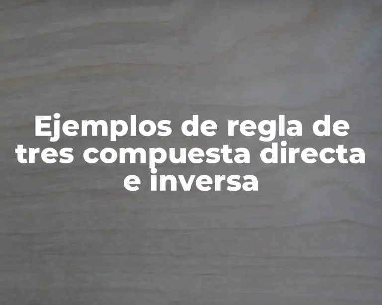 Ejemplos de regla de tres compuesta directa e inversa