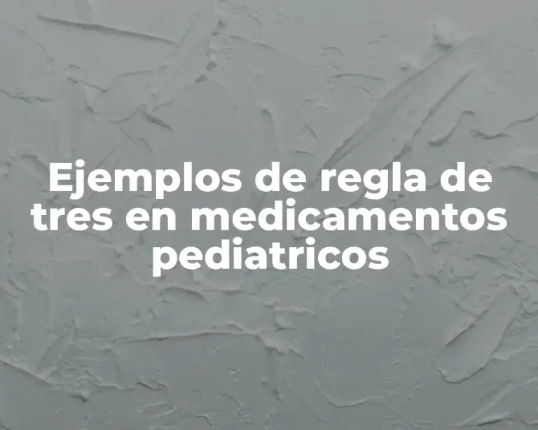 Ejemplos de regla de tres en medicamentos pediatricos