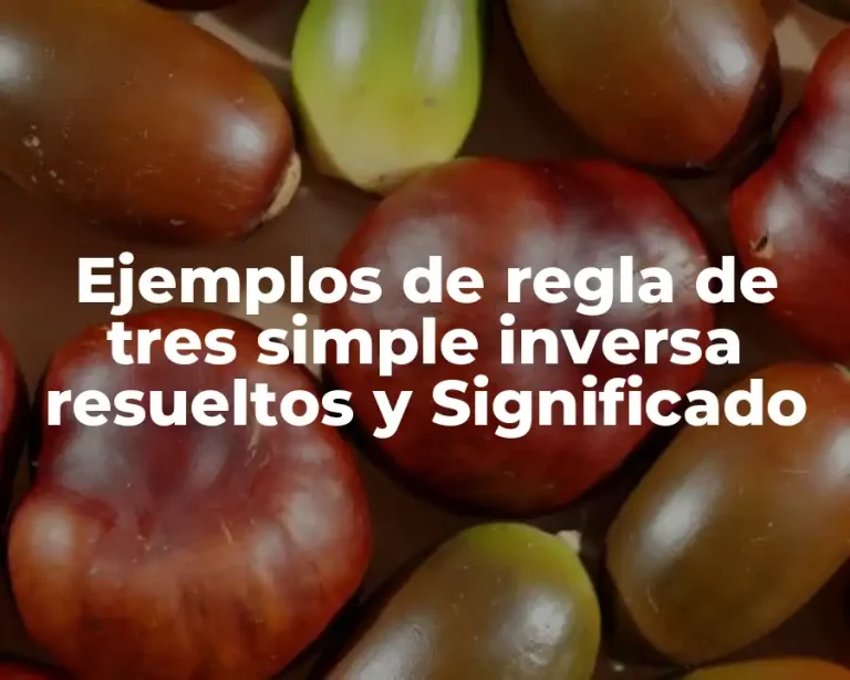 Ejemplos de regla de tres simple inversa resueltos y Significado