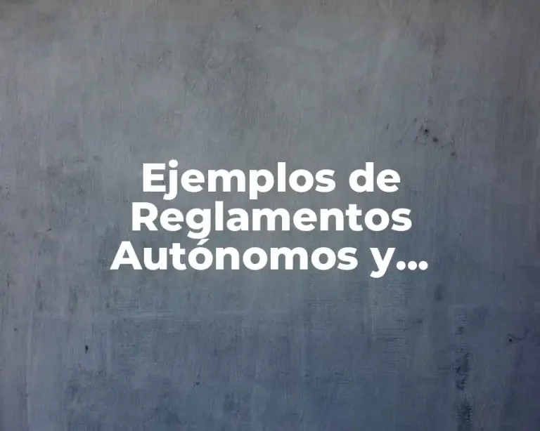 Ejemplos de Reglamentos Autónomos y Significado