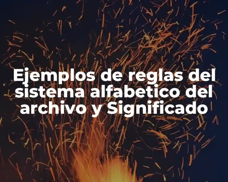 Ejemplos de reglas del sistema alfabetico del archivo y Significado